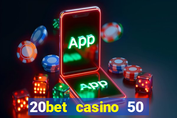 20bet casino 50 free spins