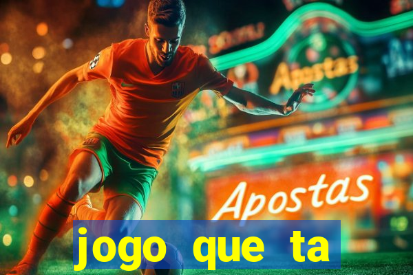 jogo que ta pagando hoje