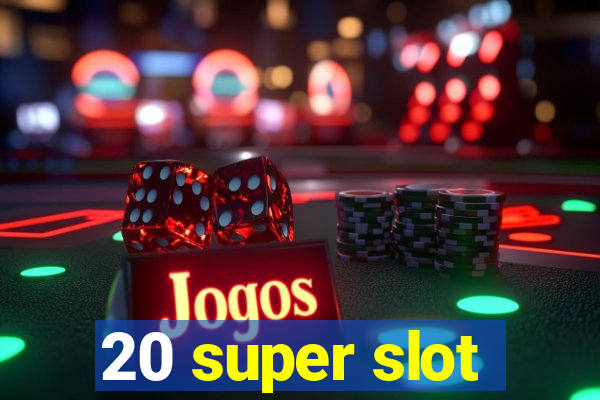 20 super slot