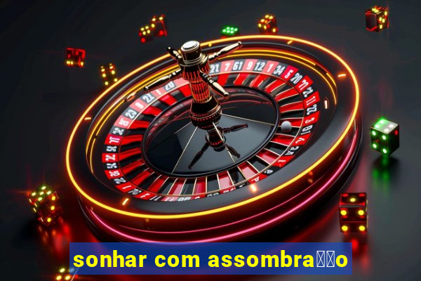 sonhar com assombra莽茫o