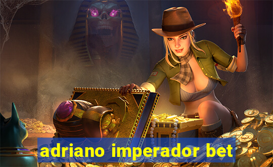 adriano imperador bet