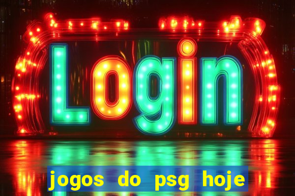 jogos do psg hoje ao vivo