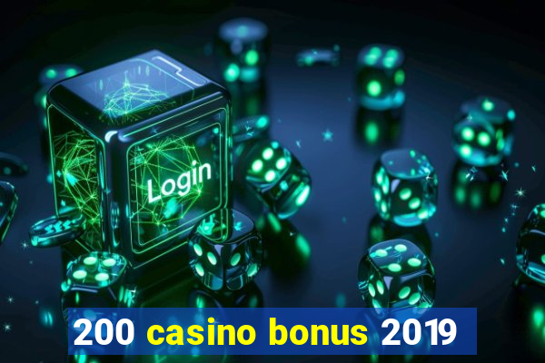 200 casino bonus 2019