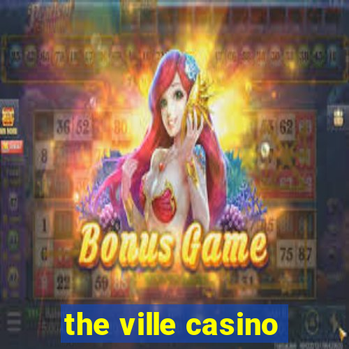 the ville casino