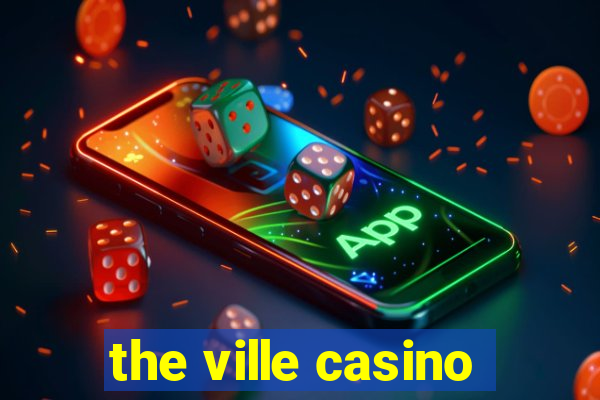 the ville casino