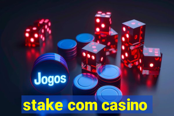 stake com casino