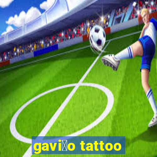 gavi茫o tattoo