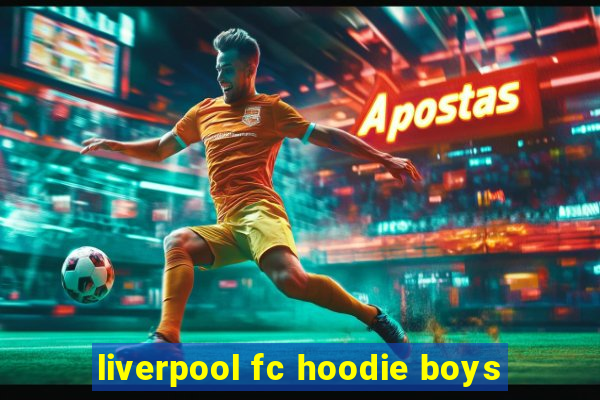 liverpool fc hoodie boys