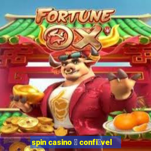 spin casino 茅 confi谩vel