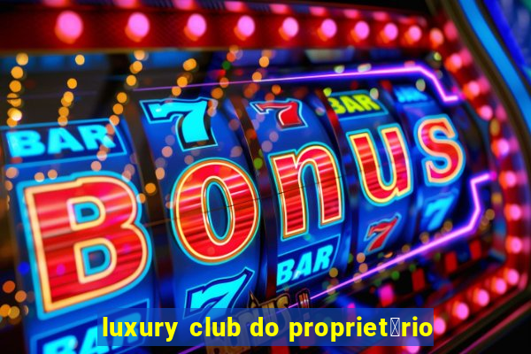 luxury club do propriet谩rio