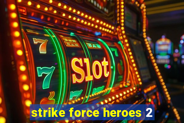 strike force heroes 2