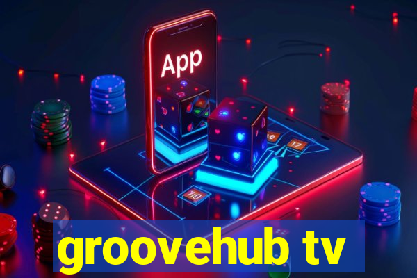 groovehub tv