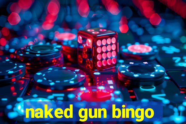 naked gun bingo