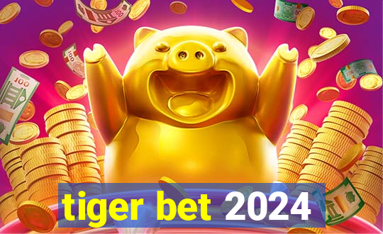 tiger bet 2024