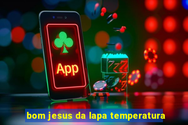 bom jesus da lapa temperatura