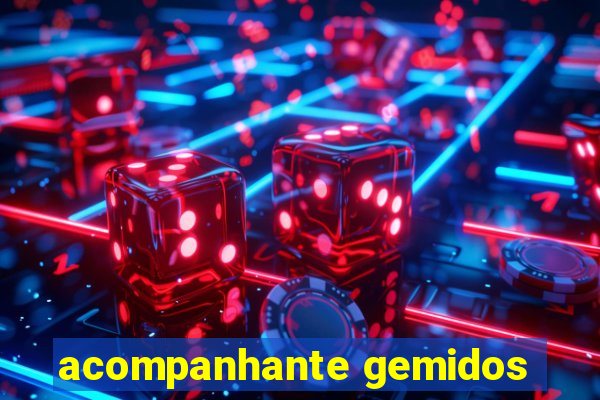 acompanhante gemidos