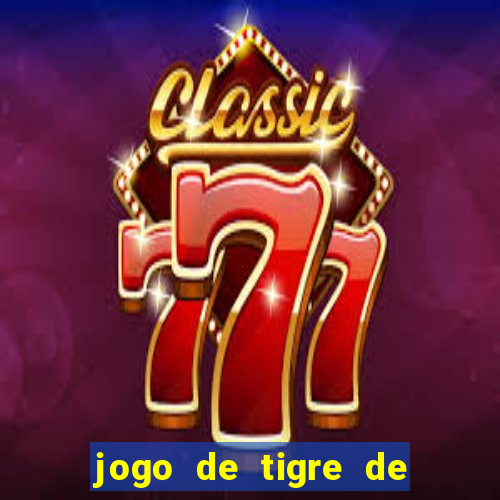 jogo de tigre de ganhar dinheiro