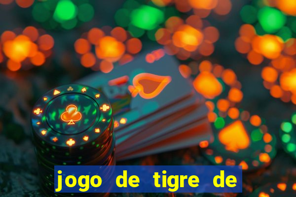 jogo de tigre de ganhar dinheiro