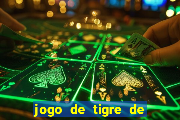 jogo de tigre de ganhar dinheiro