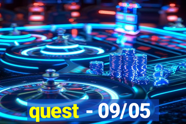 quest - 09/05