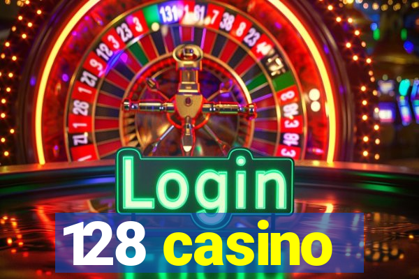 128 casino