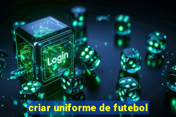 criar uniforme de futebol