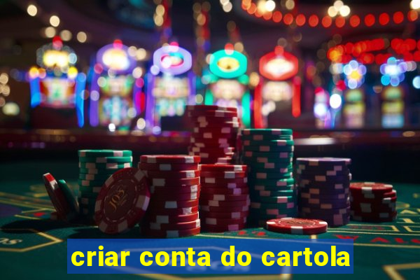 criar conta do cartola