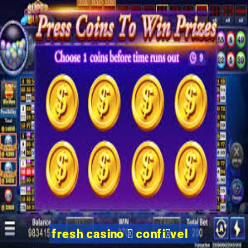 fresh casino 茅 confi谩vel