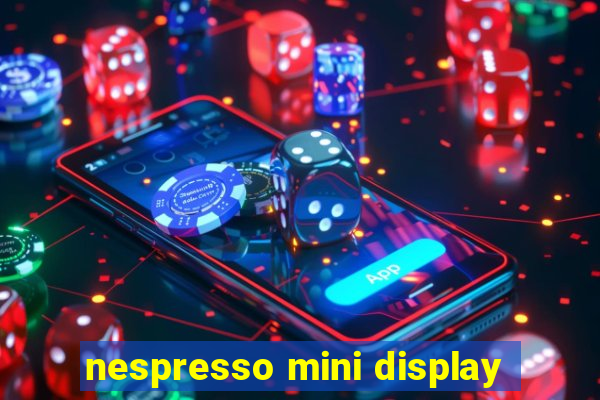 nespresso mini display