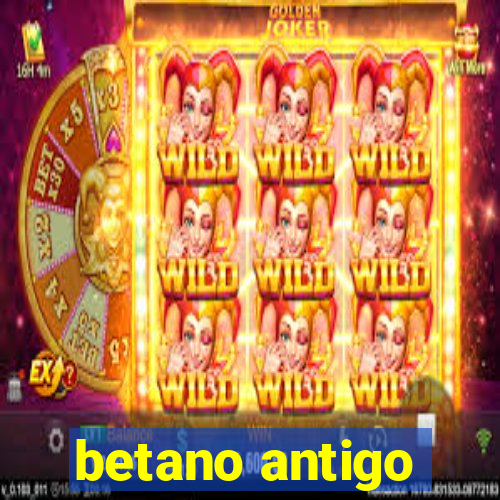 betano antigo