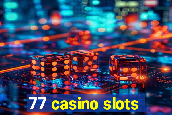 77 casino slots