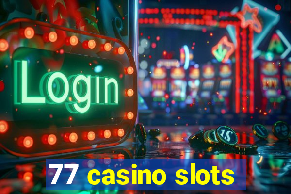 77 casino slots