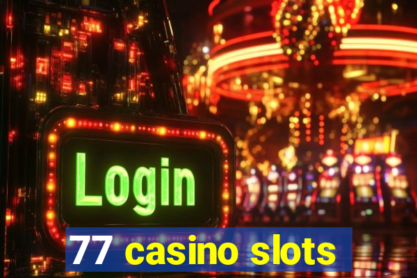 77 casino slots