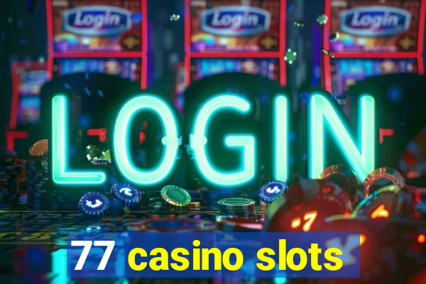 77 casino slots