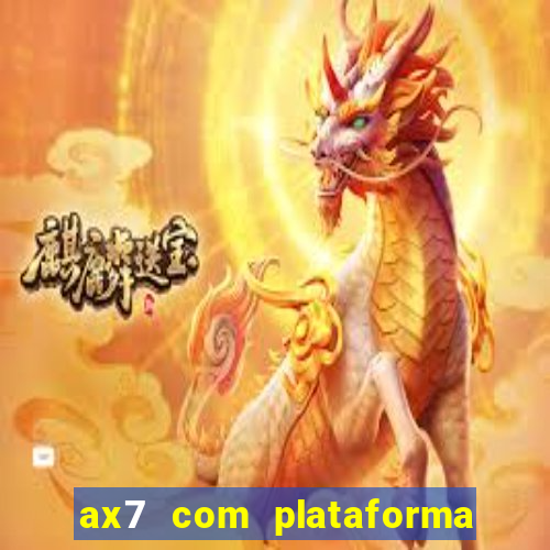 ax7 com plataforma de jogos