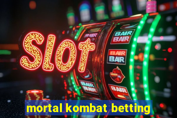 mortal kombat betting