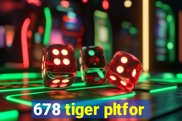 678 tiger pltfor