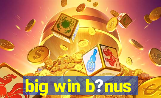 big win b?nus