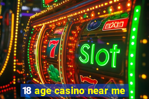 18 age casino near me