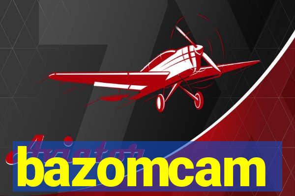 bazomcam