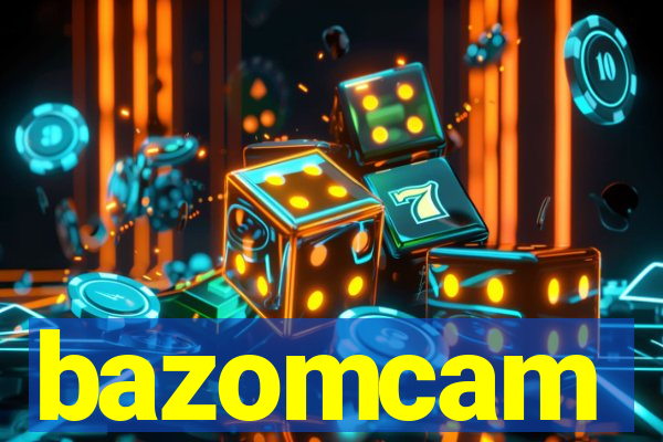 bazomcam