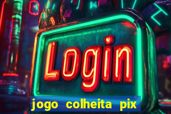 jogo colheita pix paga mesmo