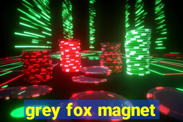 grey fox magnet