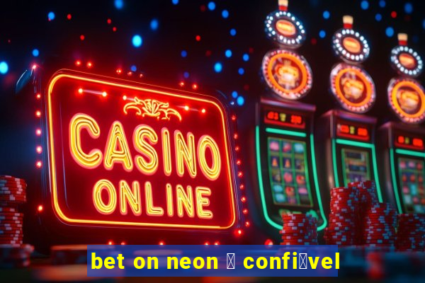 bet on neon 茅 confi谩vel