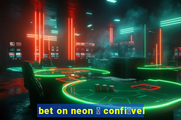 bet on neon 茅 confi谩vel