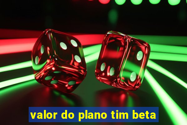 valor do plano tim beta