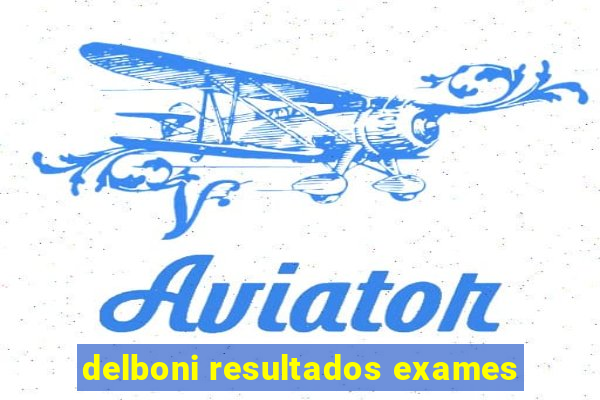 delboni resultados exames