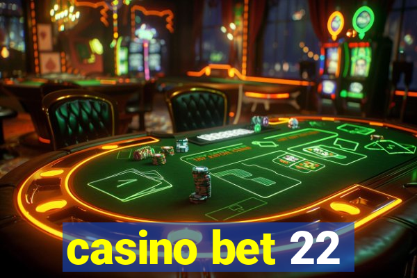 casino bet 22