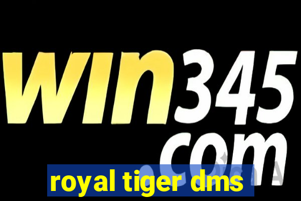 royal tiger dms