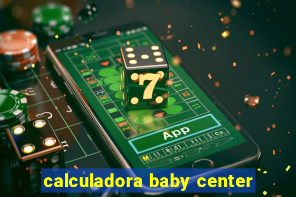 calculadora baby center